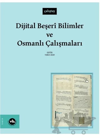 Dijital Beşeri Bilimler ve Osmanlı Çalışmaları – Kolektif – Vakıfbank Kültür Yayınları kitap kapağı