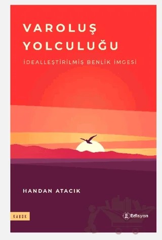 Varoluş Yolculuğu - Dealleştirilmiş Benlik İmgesi – Handan Atacık – Edisyon Kitap kitap kapağı