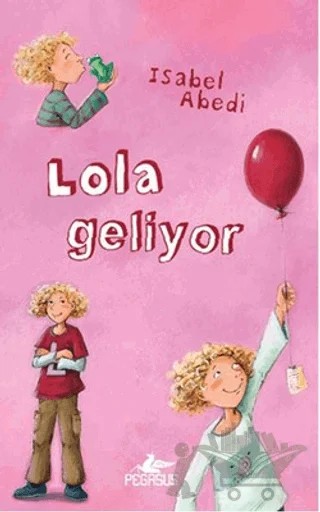 Lola Geliyor – Isabel Abedi – Pegasus Çocuk Yayınları kitap kapağı