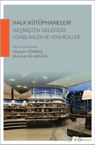 Halk Kütüphaneleri Geçmişten Geleceğe Yönelimler ve Yeni Roller – Hüseyin Odabaş, Mehmet Ali Akkaya – Hiperlink Yayınları kitap kapağı