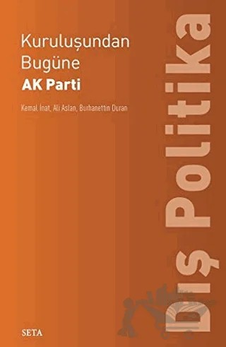 Kuruluşundan Bugüne AK Parti Dış Politika – Kemal İnat, Burhanettin Duran, Ali Aslan – Seta Yayınları kitap kapağı