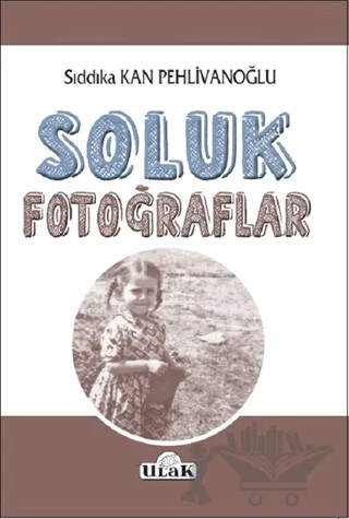 Soluk Fotoğraflar – Sıddıka Kan Pehlivanoğlu – Ulak Yayıncılık kitap kapağı