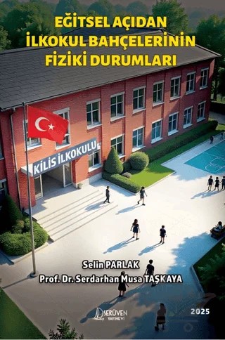 Eğitsel Açıdan İlkokul Bahçelerinin Fiziki Durumları – Selin Parlak, Serdarhan Musa Taşkaya – Serüven Yayınevi kitap kapağı