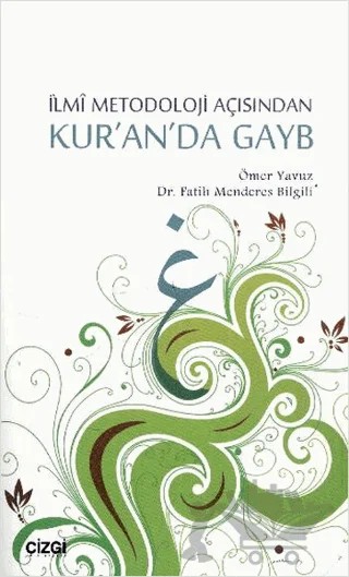 İlmi Metodoloji Açısından Kur’an’da Gayb – Fatih Menderes Bilgili, Ömer Yavuz – Çizgi Kitabevi Yayınları kitap kapağı
