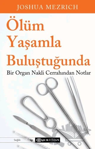 Ölüm Yaşamla Buluştuğunda – Joshua Mezrich – Epsilon Yayınevi kitap kapağı