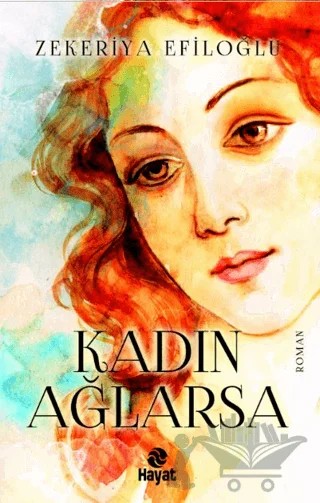 Kadın Ağlarsa – Zekeriya Efiloğlu – Hayat Yayınları kitap kapağı