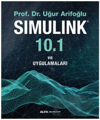 Simulink 10.1 ve Uygulamaları – Uğur Arifoğlu – Alfa Yayınları kitap kapağı