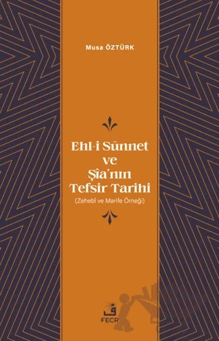 Ehl-i Sünnet ve Şia’nın Tefsir Tarihi – Musa Öztürk – Fecr Yayınları kitap kapağı