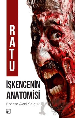 Ratu İşkencenin Anatomisi – Erdem Avni Selçuk – Alaska Yayınevi kitap kapağı