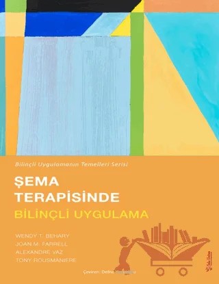 Şema Terapisinde Bilinçli Uygulama – Wendy T. Behary, Joan M. Farrell, Alexandre Vaz, Tony Rousmaniere – Sola Unitas kitap kapağı