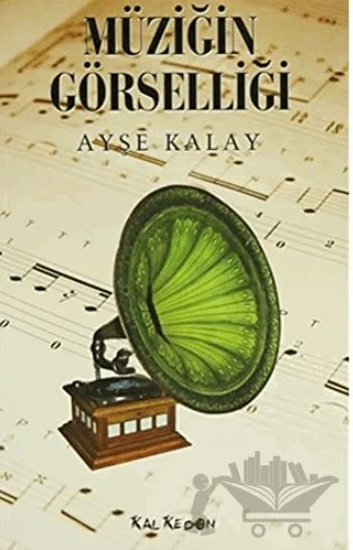 Müziğin Görselliği – Ayşe Kalay – Kalkedon Yayıncılık kitap kapağı