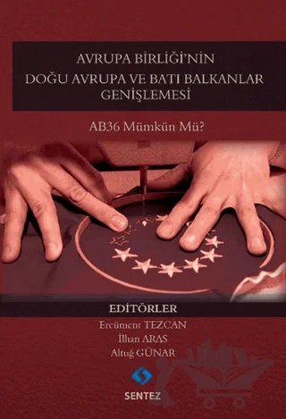 Avrupa Birliği'nin Doğu Avrupa ve Batı Balkanlar Genişlemesi – Altuğ Günar, Ercüment Tezcan, İlhan Aras – Sentez Yayınları kitap kapağı