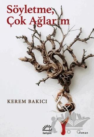 Söyletme, Çok Ağlarım – Kerem Bakıcı – İletişim Yayınevi kitap kapağı