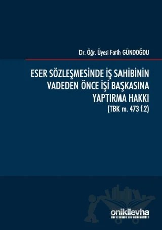 Eser Sözleşmesinde İş Sahibinin Vadeden Önce İşi Başkasına Yaptırma Hakkı – Fatih Gündoğdu – On İki Levha Yayınları kitap kapağı