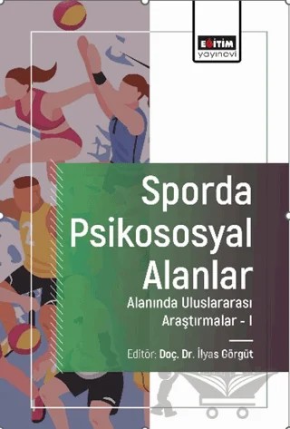 Sporda Psikososyal Alanlar Alanında Uluslararası Araştırmalar-I – İlyas Görgüt, Meliha Özen, Faruk Albay, Hülya Aras, Gözde Algün Doğu – Eğitim Yayınevi - Bilimsel Eserler kitap kapağı