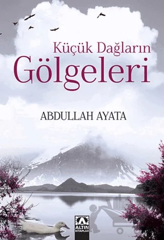 Küçük Dağların Gölgeleri – Abdullah Ayata – Altın Kitaplar kitap kapağı