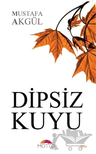 Dipsiz Kuyu – Mustafa Akgül – Motto Yayınları kitap kapağı