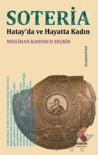 Soteria - Hatay’da ve Hayatta Kadın – Neslihan Kanuncu Seçkin – Klaros Yayınları kitap kapağı