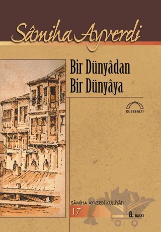 Bir Dünyadan Bir Dünyaya – Samiha Ayverdi – Kubbealtı Neşriyatı Yayıncılık kitap kapağı