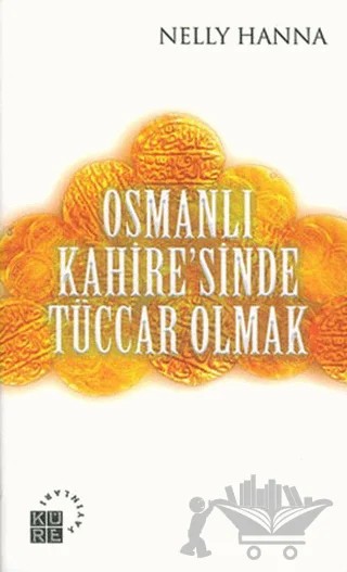 Osmanlı Kahiresinde Tüccar Olmak – Nelly Hanna – Küre Yayınları kitap kapağı