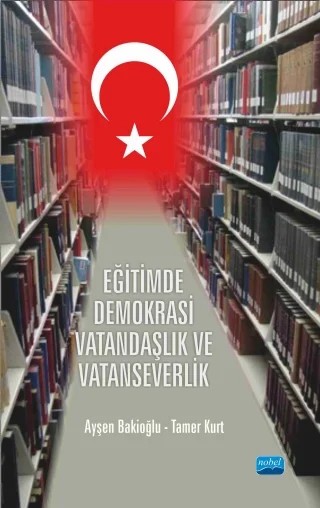 Eğitimde Demokrasi, Vatandaşlık ve Vatanseverlik – Ayşen Bakioğlu - Tamer Kurt – Nobel Akademik Yayıncılık kitap kapağı