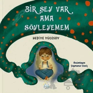 Bir Şey Var Ama Söyleyemem – Hediye Yücesoy – Mahlas Çocuk Yayınları kitap kapağı
