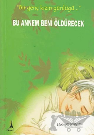 Bu Annem Beni Öldürecek – Hatice Solmaz – Alter Yayıncılık kitap kapağı