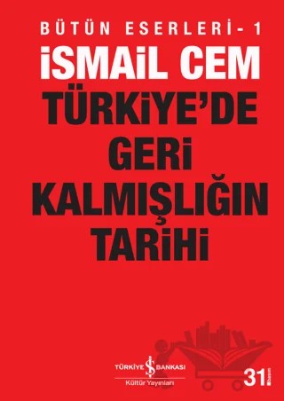 Türkiye’de Geri Kalmışlığın Tarihi – İsmail Cem – İş Bankası Kültür Yayınları kitap kapağı
