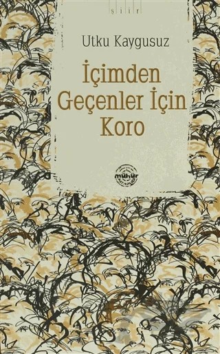 İçimden Geçenler İçin Koro – Utku Kaygusuz – Mühür Kitaplığı kitap kapağı