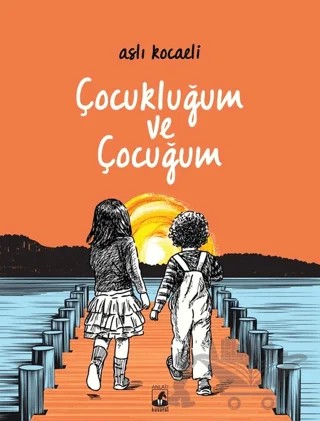 Çocukluğum ve Çocuğum – Aslı Kocaeli – Küsurat Yayınları kitap kapağı