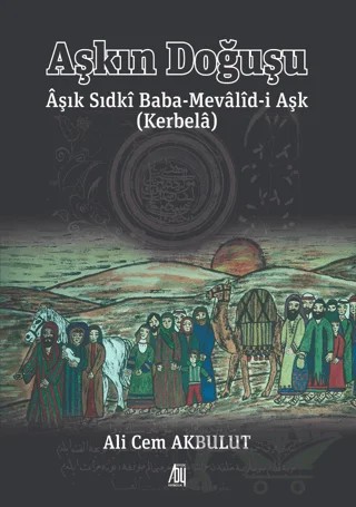 Aşkın Doğuşu Aşık Sıdki Baba-Mevalid-i Aşk (Kerbela) – Ali Cem Akbulut – Baygenç Yayıncılık kitap kapağı