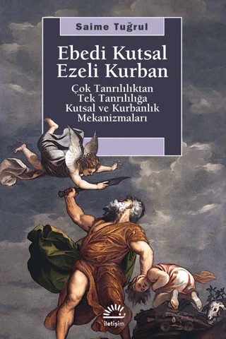 Ebedi Kutsal Ezeli Kurban – Saime Tuğrul – İletişim Yayınevi kitap kapağı