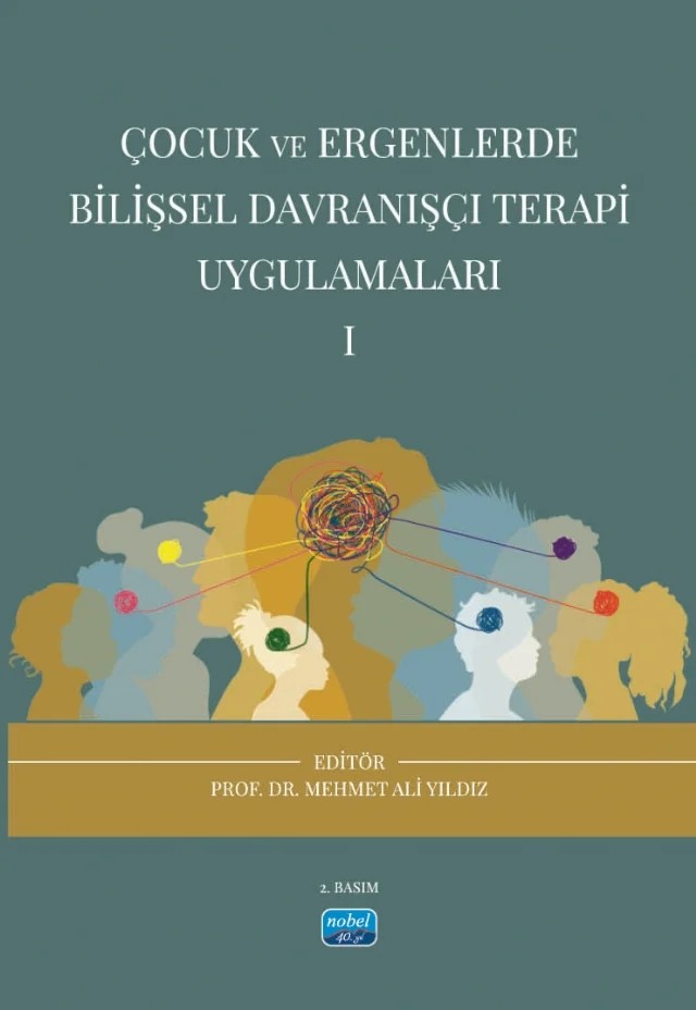 Çocuk ve Ergenlerde Bilişsel Davranışçı Terapi Uygulamaları - I – Aygül Tunç Aksan, Hakan Öğütlü, Mehmet Ali Yıldız, Meryem Kaşak, Mustafa Eşkisu, Reyhan Eskiyurt, Sinem Acar, Süleyman Çakıroğlu, Uğur Doğan, Umut Aydoğdu, Vahdet Görmez, Yusuf Oktay Atılgan, Zeynep Karataş – Nobel Akademik Yayıncılık kitap kapağı