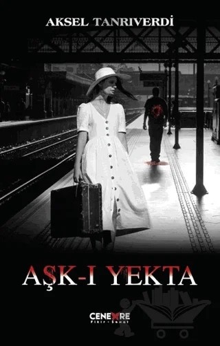 Aşk-ı Yekta – Aksel Tanrıverdi – Cenevre Fikir Sanat kitap kapağı
