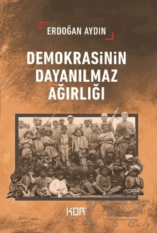 Demokrasinin Dayanılmaz Ağırlığı – Erdoğan Aydın – Kor Kitap kitap kapağı
