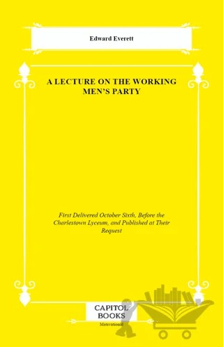 A Lecture on the Working Men's Party – Edward Everett – Capitol Books kitap kapağı