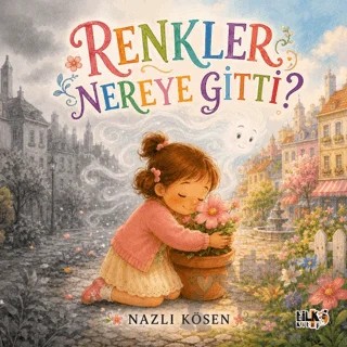 Renkler Nereye Gitti? – Nazlı Kösen – Tilki Kitap kitap kapağı