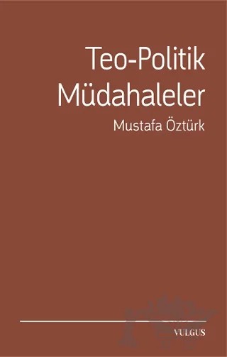 Teo-Politik Müdahaleler – Mustafa Öztürk – Vulgus Yayınları kitap kapağı