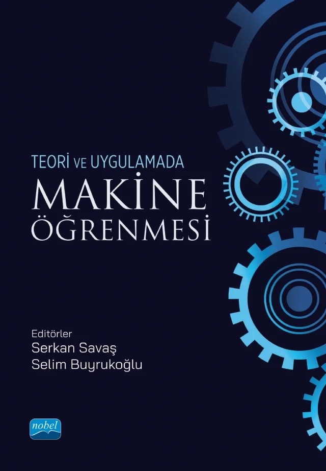 Teori ve Uygulamada MAKİNE ÖĞRENMESİ – Ayşe Doğru, Gonca Buyrukoğlu, İhsan Tuğal, M. Hanefî Calp, Mohammed Rashad Baker, Muhammed Mutlu Yapıcı, Osman Güler, Resul Bütüner, Rukiye Karakış, Selim Buyrukoğlu, Serkan Savaş, Yıldıran Yılmaz – Nobel Akademik Yayıncılık kitap kapağı