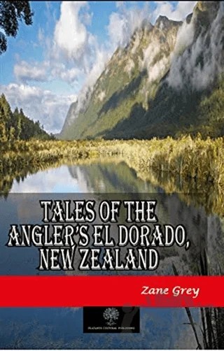 Tales of the Angler’s El Dorado, New Zealand – Zane Grey – Platanus Publishing kitap kapağı
