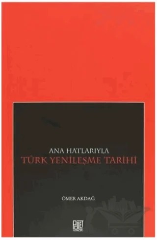 Ana Hatlarıyla Türk Yenileşme Tarihi – Ömer Akdağ – Palet Yayınları kitap kapağı