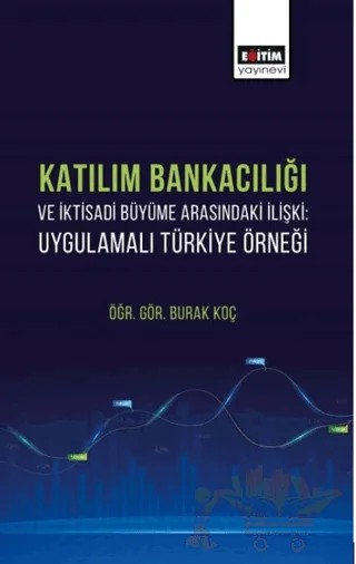 Katılım Bankacılığı ve İktisadi Büyüme Arasındaki İlişki – Burak Koç – Eğitim Yayınevi - Bilimsel Eserler kitap kapağı