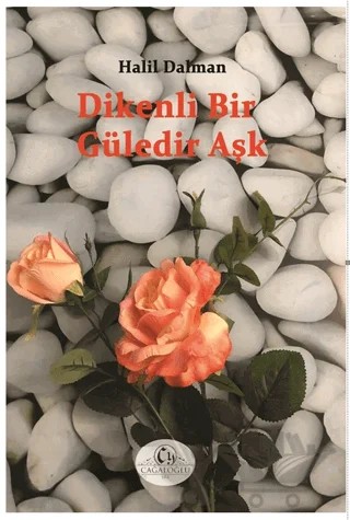 Dikenli Bir Güledir Aşk – Halil Dalman – Cağaloğlu Yayınevi kitap kapağı