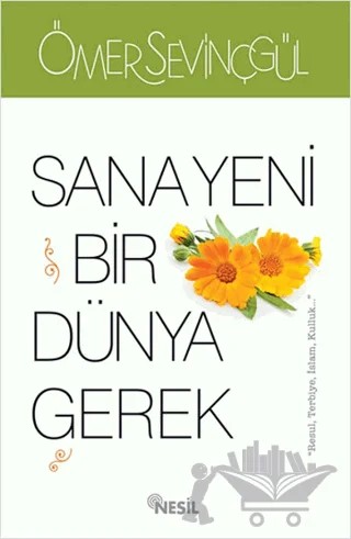 Sana Yeni Bir Dünya Gerek – Ömer Sevinçgül – Nesil Yayınları kitap kapağı