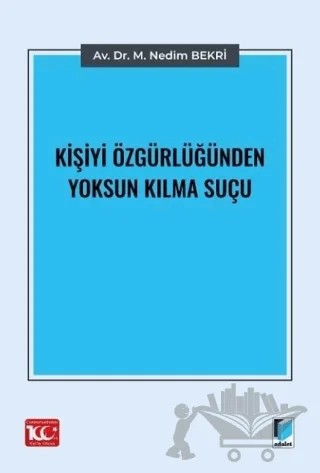 Kişiyi Özgürlüğünden Yoksun Kılma Suçu – M. Nedim Bekri – Adalet Yayınevi kitap kapağı