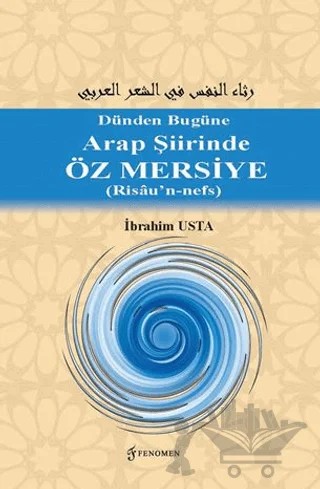 Dünden Bugüne Arap Şiirinde Öz Mersiye (Risâu’n-nefs) – İbrahim Usta – Fenomen Yayıncılık kitap kapağı