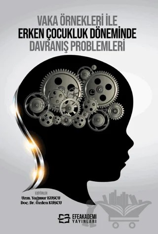 Vaka Örnekleri ile Erken Çocukluk Döneminde Davranış Problemleri – Özden Kuşçu, Yağmur Kuşçu – Efe Akademi Yayınları kitap kapağı
