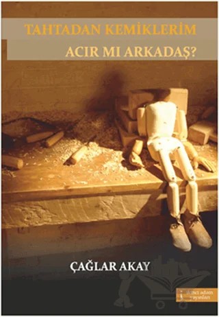Tahtadan Kemiklerim Acır mı Arkadaş? – Çağlar Akay – İkinci Adam Yayınları kitap kapağı