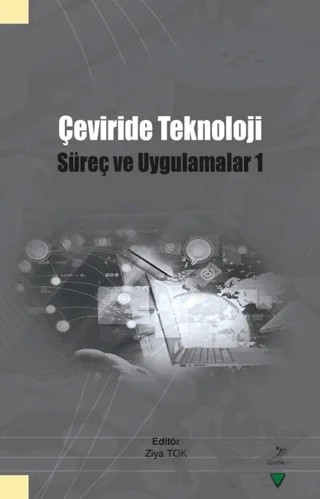 Çeviride Teknoloji: Süreç ve Uygulama 1 – Burcu Türkmen, Ceylan Yıldırım, Deniz Bacaksız, Halil İbrahim Balkul, Mehmet Cem Odacıoğlu, Onur Özcan, Selçuk Eryatmaz, Sevda Pekcoşkun Güner, Ulvican Yazar, Ziya Tok – Grafiker Yayınları kitap kapağı