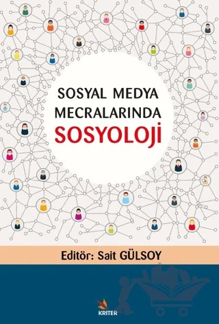 Sosyal Medya Mecralarında Sosyoloji – Sait Gülsoy – Kriter Yayınları kitap kapağı